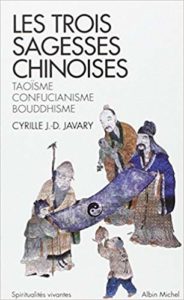 Les Trois sagesses chinoises : Taoïsme, confucianisme, bouddhisme de Cyrille J.-D Javary