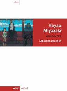 Hayao Miyazaki, au gré du vent - Sébastien Bénédict - Rouge Profond