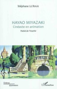 Hayao Miyazaki, cinéaste en animation, Poésie de l’insolite - Stéphane Le Roux - L’Harmattan