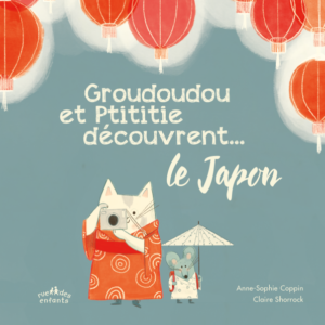 Groudoudou et Ptititie découvrent... le Japon d’Anne-Sophie Coppin et Claire Shorrock