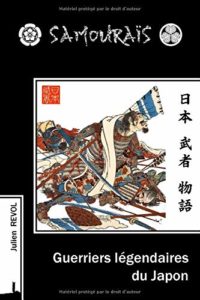 Samouraïs - Guerriers légendaires du Japon (tome 1)