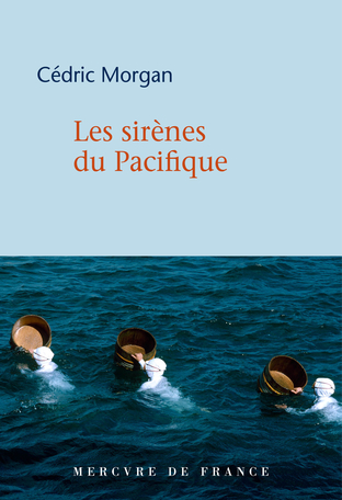 Les sirènes du Pacifique de Cédric Morgan, éditions Mercure de France : couverture
