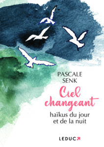 Ciel changeant, haïkus du jour et de la nuit de Pascale Senk, éditions Leduc : couverture