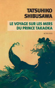 Le voyage sur les mers du prince Takaoka de Tatsuhiko Shibusawa, éditions Actes Sud : couverture