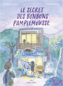 Le secret des bonbons pamplemousse de Camille Monceaux et Virginie Blancher, collection Inari Robert Laffont : couverture