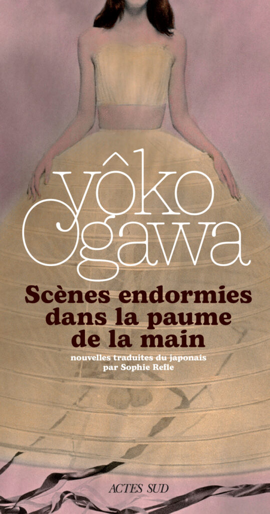 Scènes endormies dans la paume de la main de Yôko Ogawa