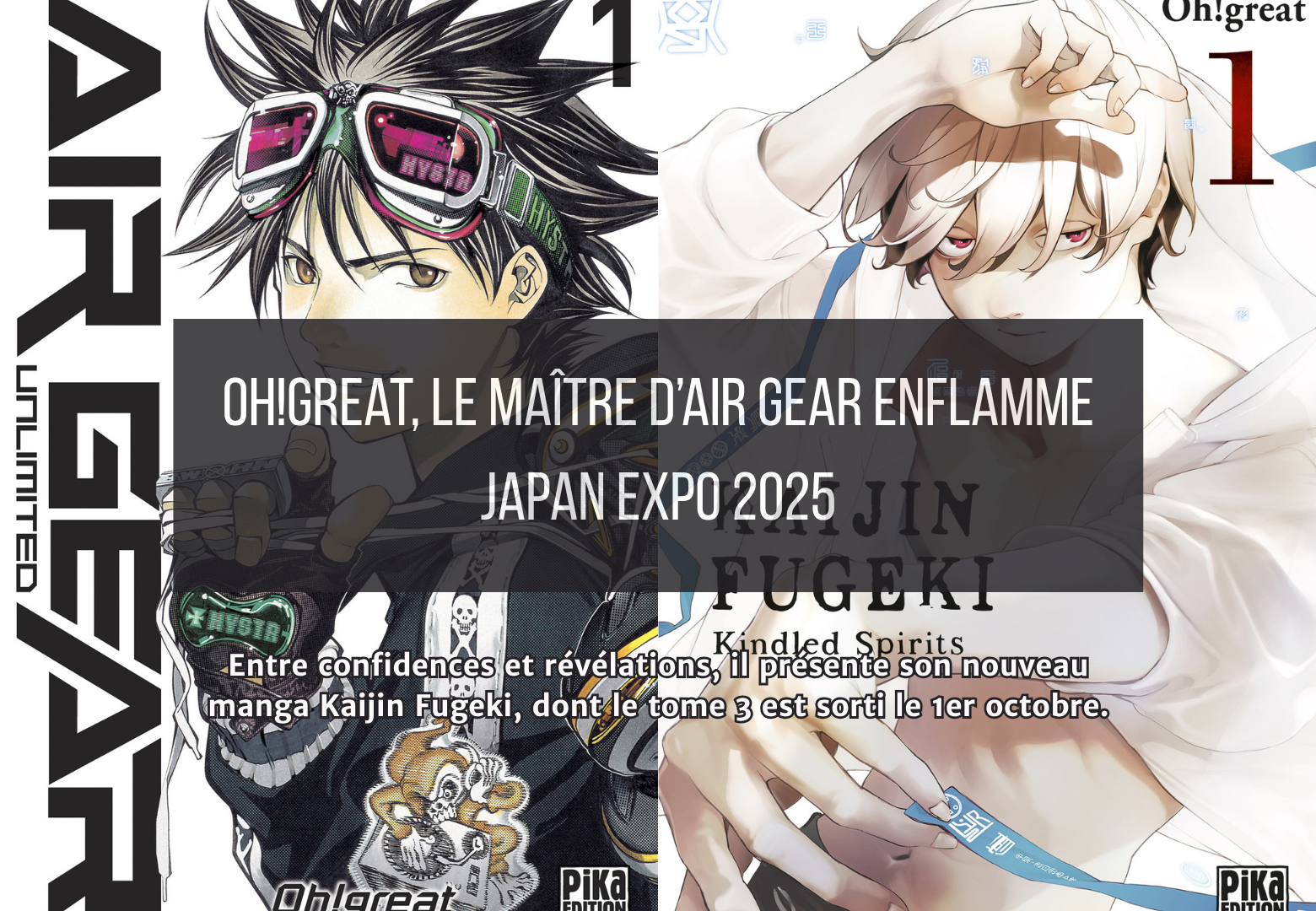 Oh!great à Japan Expo 2025 : le maître d'Air Gear dévoile ses secrets de création et son nouveau manga Kaijin Fugeki