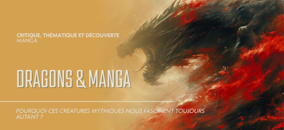 Dragons & manga : pourquoi ces créatures mythiques nous fascinent toujours autant ?